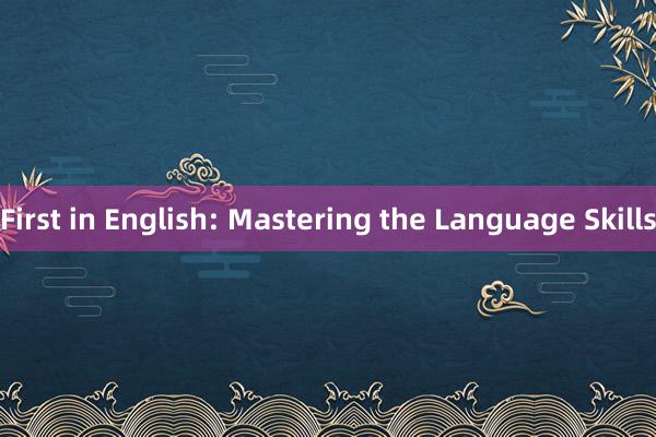 First in English: Mastering the Language Skills